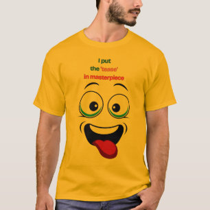 I Put the 'Tease' in Masterpiece Funny Face Tee