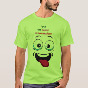 I Put the ‘Tease’ in Masterpiece – Funny Flirty T-Shirt