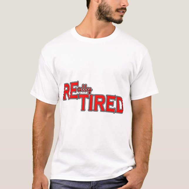 I Put the Tired in Retired Funny Retirement Tee (Front)