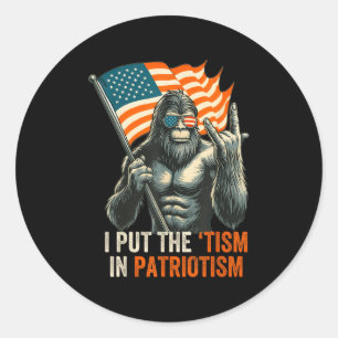I Put The “tism” In Patriotism Bigfoot Usa Flag Re Classic Round Sticker