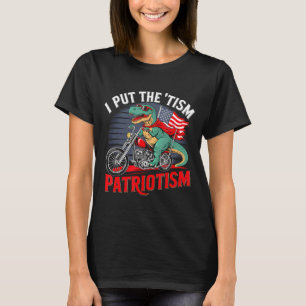 I Put The Tism In Patriotism Motorcycle Dinosaur T-Shirt