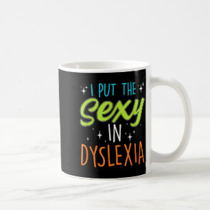 I Put The Y In Dyslexia Funny Dyslexia Pride  Coffee Mug