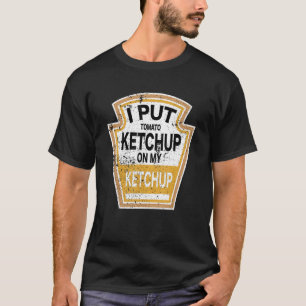 I Put Tomato Ketchup On My Ketchup Tomato Funny T-Shirt