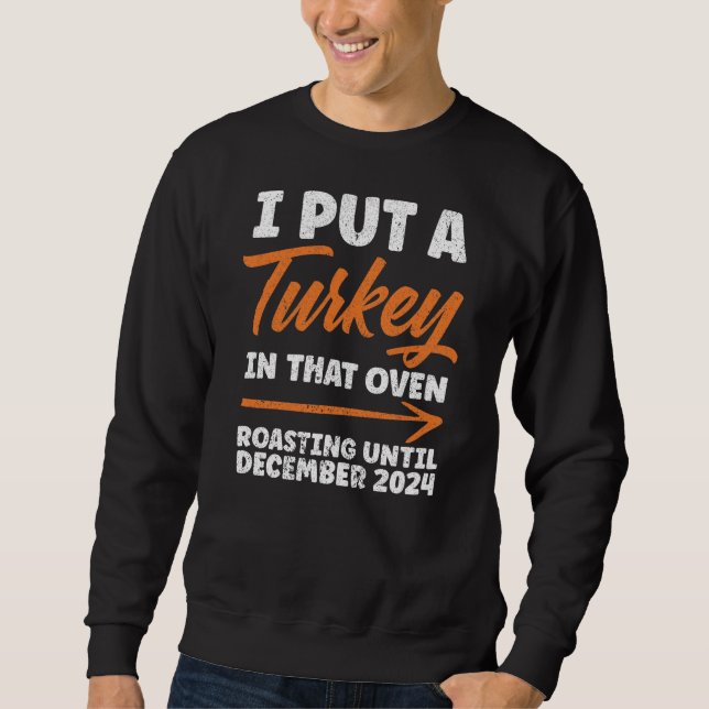 I Put Turkey In That Oven Roasting December 2024 Sweatshirt (Front)