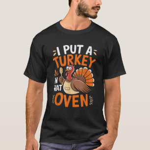 I Put Turkey In That Oven Thanksgiving Pregnancy A T-Shirt