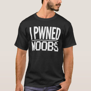 I Pwned Noobs  Pro Gamer Nerdy Geeks Men Women Gam T-Shirt