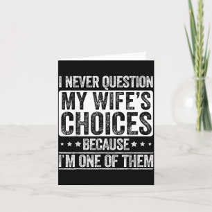 I Question My Wifes Choices Marriage Funny Husband Card