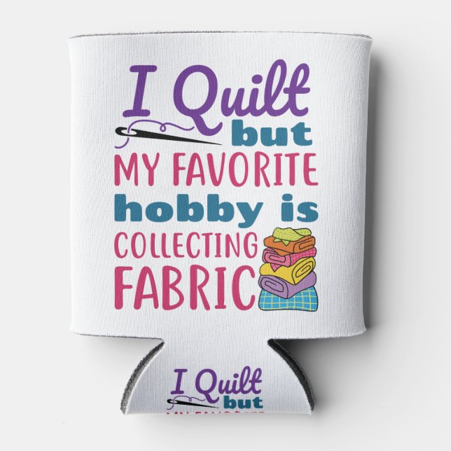 I Quilt But My Favourite Hobby Is Collecting Fabri Can Cooler (Front)