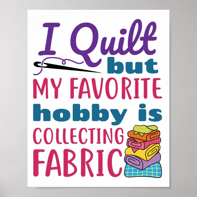 I Quilt But My Favourite Hobby Is Collecting Fabri Poster (Front)