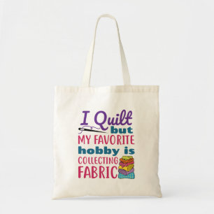 I Quilt But My Favourite Hobby Is Collecting Fabri Tote Bag