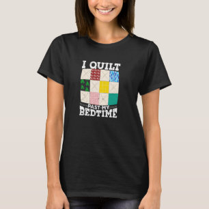 I Quilt Past My Bedtime for a Quilting T-Shirt