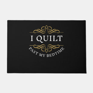I Quilt Past My Bedtime Quilting Funny Women Doormat