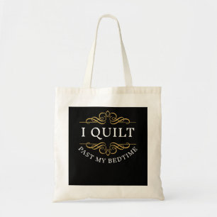 I Quilt Past My Bedtime Quilting Funny Women Tote Bag