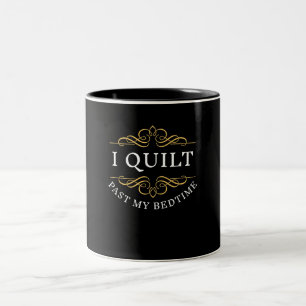 I Quilt Past My Bedtime Quilting Funny Women Two-Tone Coffee Mug