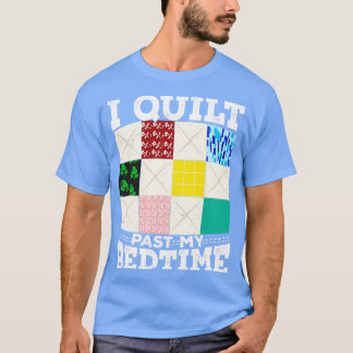 I Quilt Past My Bedtime  T-Shirt