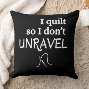 I Quilt So I Don’t Unravel Funny Sewing Cushion