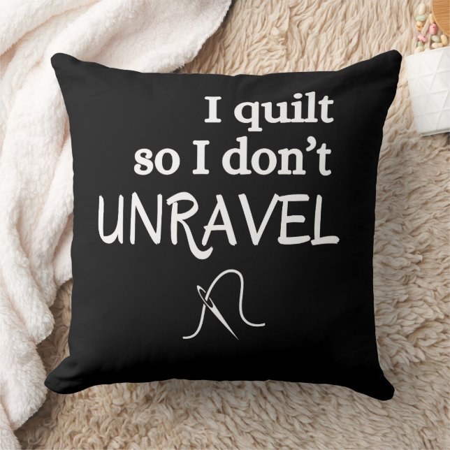 I Quilt So I Don’t Unravel Funny Sewing Cushion (Blanket)