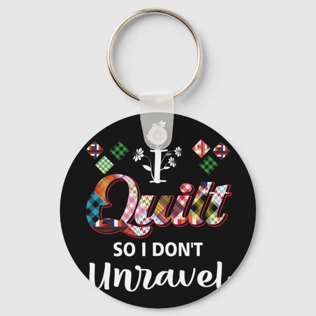I Quilt So I Don't Unravel Key Ring (Front)