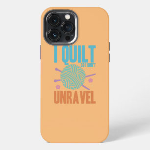 I Quilt So I Don't Unravel Quilting Quilter iPhone 13 Pro Max Case