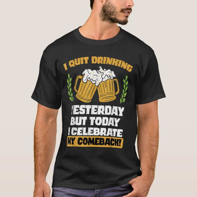 I Quit Drinking Yesterday Funny Comeback Quote Tee (Front)