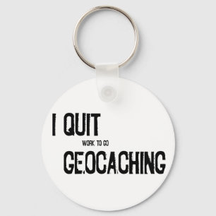I Quit Geocaching?! Key Ring