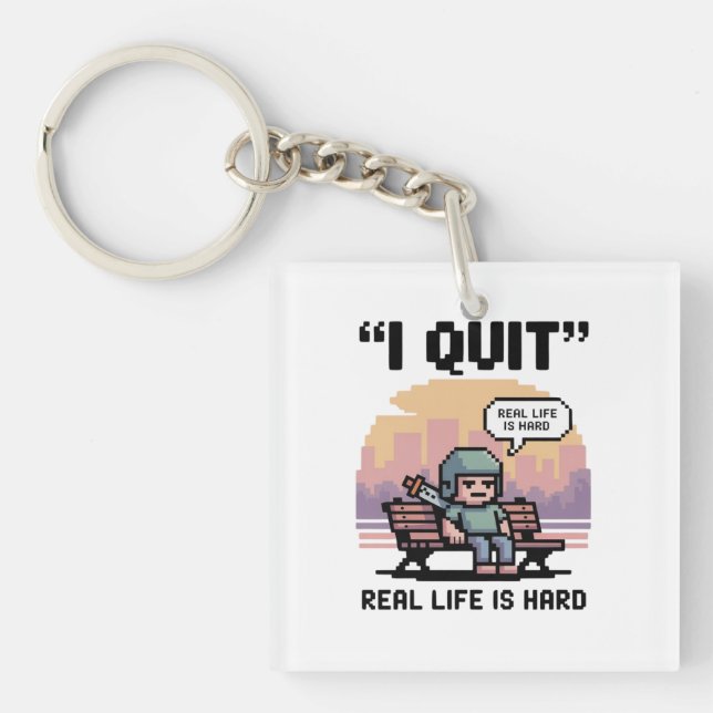 “I Quit — Real Life Is Hard” Funny Gamer  Key Ring (Front)