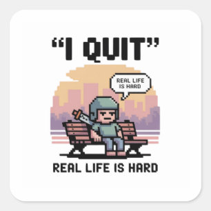 “I Quit — Real Life Is Hard” Funny Gamer Square Sticker