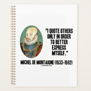 I Quote Others Better Express Myself de Montaigne Planner
