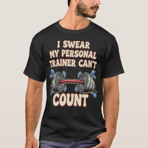I r My Personal Trainer Cant Count Funny Gym T-Shirt