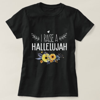I Raise A Hallelujah praise the lord amen T-Shirt