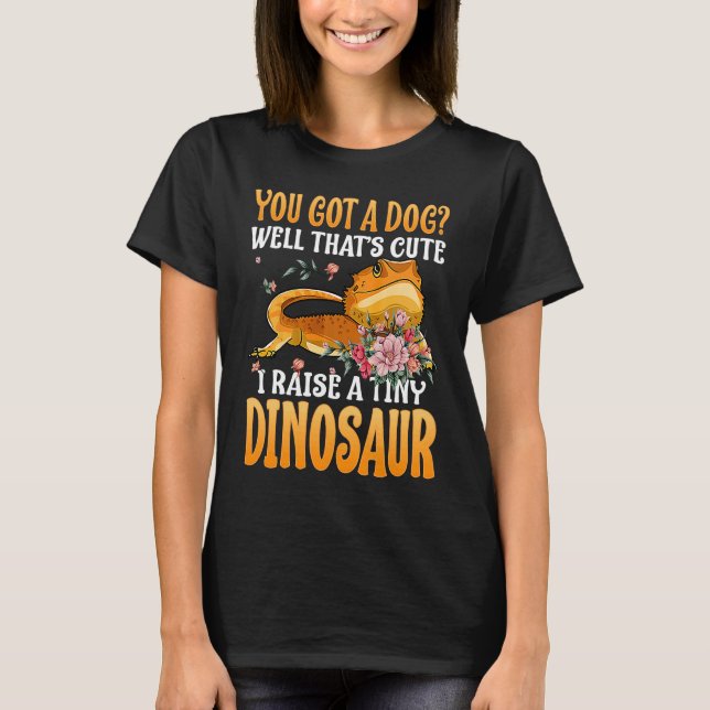 I Raise A Tiny Dinosaur Bearded Dragon Pet Reptile T-Shirt (Front)