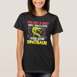 I Raise A Tiny Dinosaur Lizard T-Shirt