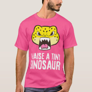 I Raise A Tiny Dinosaur Reptile Cute Pet Leopard G T-Shirt
