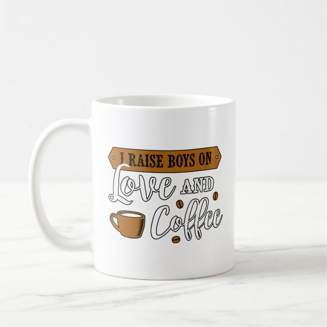 I Raise Boys on Love and Coffee Coffee Mug (Left)