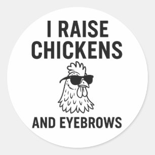I Raise Chickens and Eyebrows  Funny Farm Life Classic Round Sticker