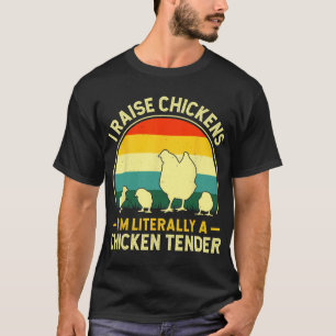 I Raise Chickens For Men Women Chicks Chicken Tend T-Shirt