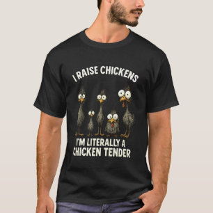I Raise Chickens Funny Chicken Tender for Poultry T-Shirt