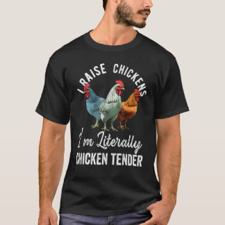 I Raise Chickens I m Literally a Chicken Tender  2 T-Shirt
