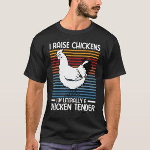 I Raise Chickens I m Literally a Chicken Tender  5 T-Shirt