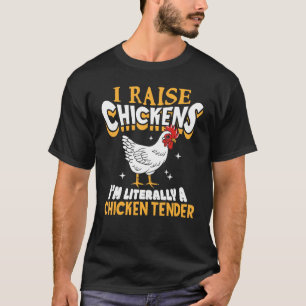 I Raise Chickens I m Literally A Chicken Tender Fa T-Shirt
