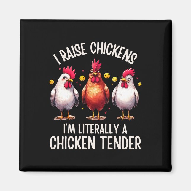 I Raise Chickens I'm Literally A Chicken Tender _7 Magnet (Front)