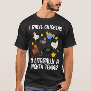 I Raise Chickens Im Literally A Chicken Tender chi T-Shirt