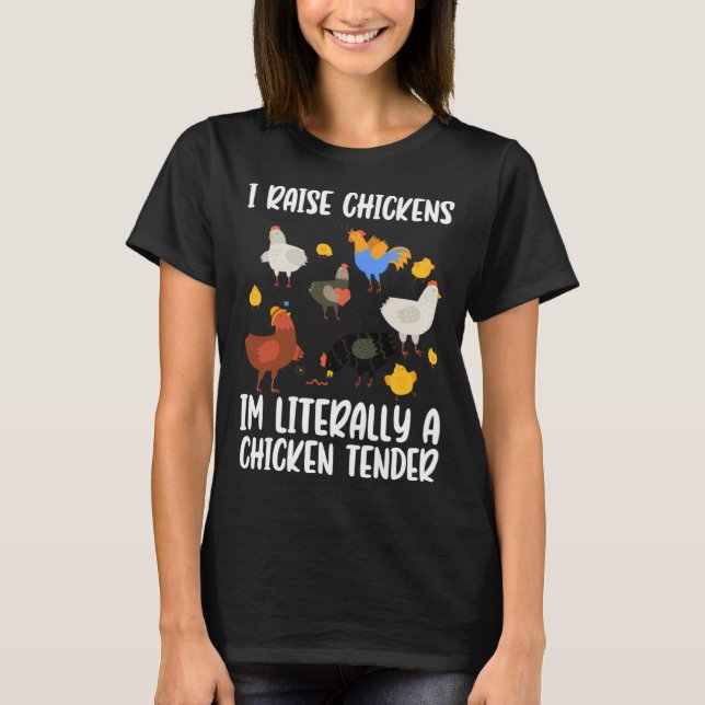 I Raise Chickens Im Literally A Chicken Tender chi T-Shirt (Front)