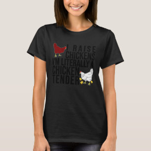 I Raise Chickens I'm Literally A Chicken Tender F T-Shirt