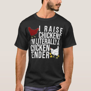 I Raise Chickens I'm Literally A Chicken Tender F T-Shirt