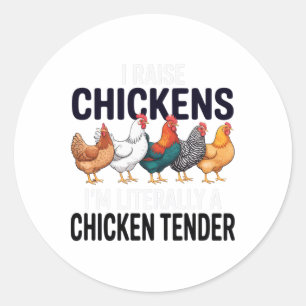 I Raise Chickens I'm Literally A Chicken Tender Fa Classic Round Sticker