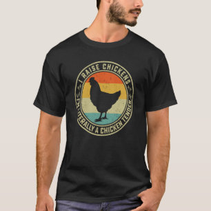 I Raise Chickens I'm Literally A Chicken Tender Fa T-Shirt
