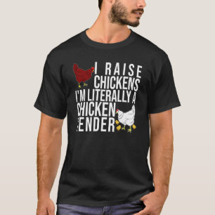 I Raise Chickens I'm Literally A Chicken Tender Fa T-Shirt