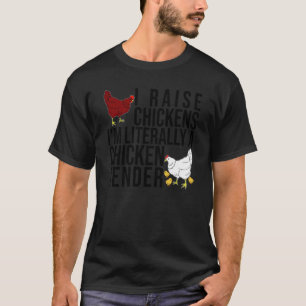 I Raise Chickens I'm Literally A Chicken Tender Fa T-Shirt