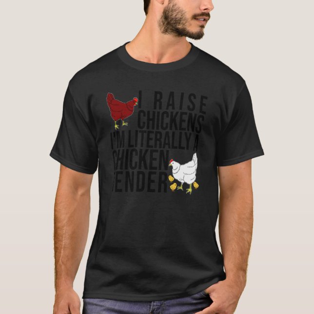I Raise Chickens I'm Literally A Chicken Tender Fa T-Shirt (Front)